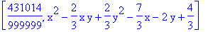 [431014/999999, x^2-2/3*x*y+2/3*y^2-7/3*x-2*y+4/3]